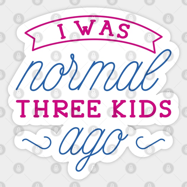 I Was Normal Three Kids Ago Sticker by LuckyFoxDesigns